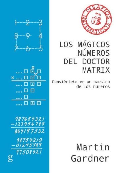 Los mágicos números del Doctor Matrix : conviértete en un m...