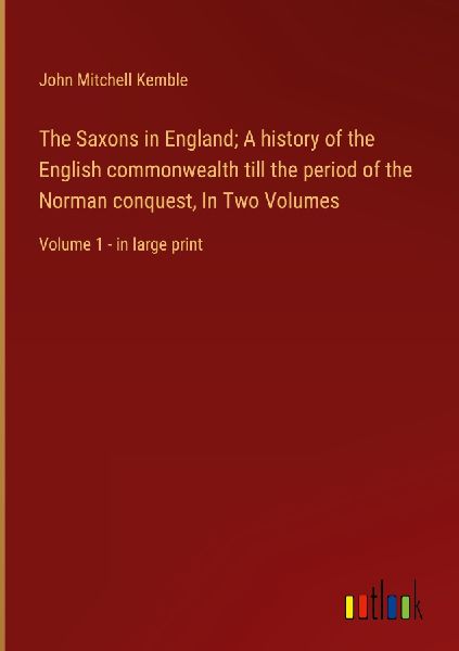 The Saxons in England; A history of the English commonwealth t...