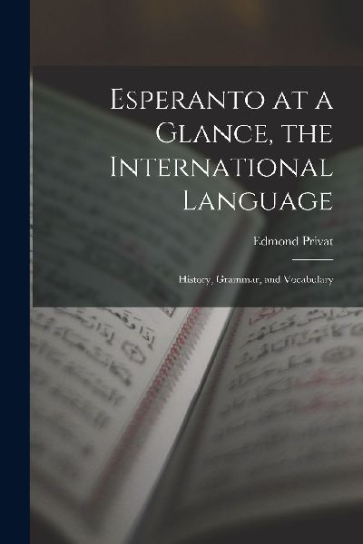 Esperanto at a Glance, the International Language: History, Gr...
