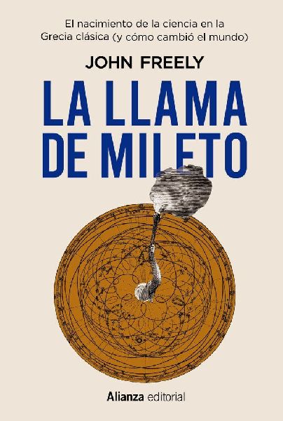 La llama de Mileto : el nacimiento de la ciencia en la Antigua...