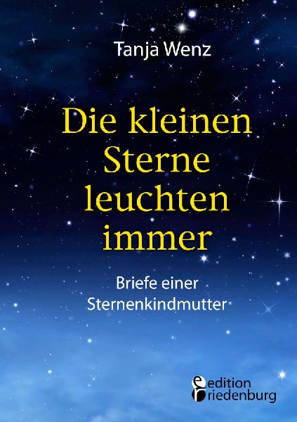 Die kleinen Sterne leuchten immer - Briefe einer Sternenkindmu...