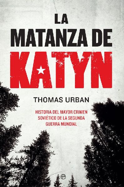 La matanza de Katyn : historia del mayor crimen soviético de ...