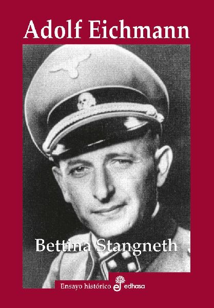 Adolf Eichmann : historia de un asesino de masas