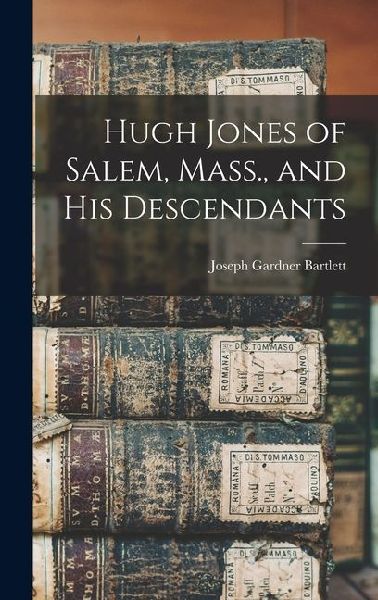 Hugh Jones of Salem, Mass., and His Descendants