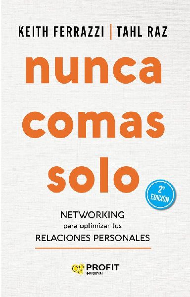 Nunca comas solo : networking para optimizar tus relaciones pe...