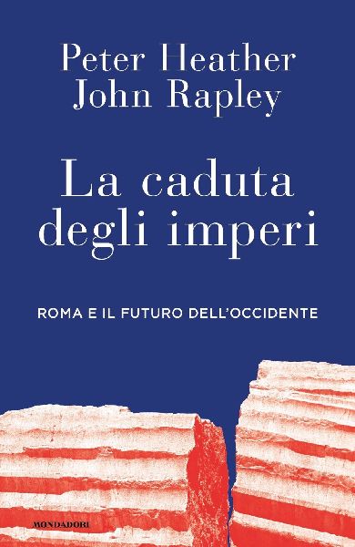 La caduta degli imperi. Roma e il futuro dell'Occidente