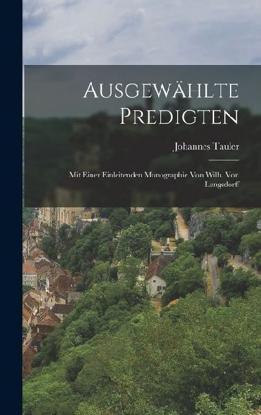 Ausgewählte Predigten: Mit Einer Einleitenden Monographie von...