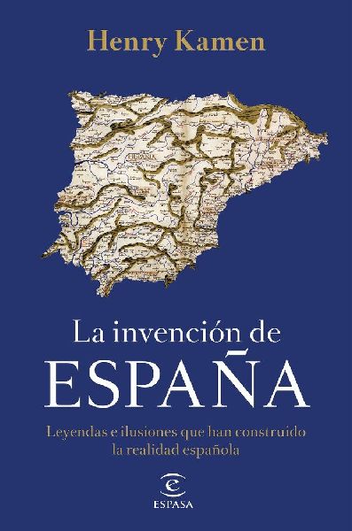 La invención de España : leyendas e ilusiones que han constr...