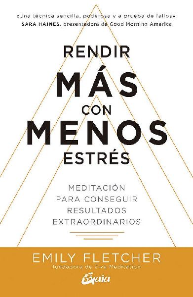 Rendir más con menos estrés : meditación para conseguir res...