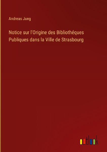 Notice sur l'Origine des Bibliothéques Publiques dans la...
