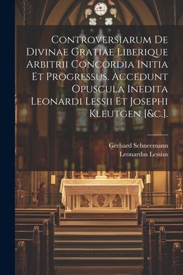 Controversiarum De Divinae Gratiae Liberique Arbitrii Concordi...