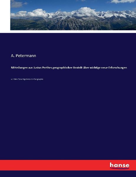 Mitteilungen aus Justus Perthes geographischer Anstalt über w...