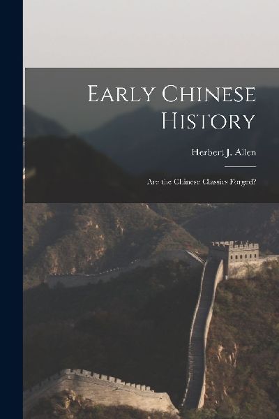 Early Chinese History: Are the Chinese Classics Forged?