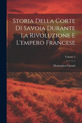 Storia Della Corte Di Savoia Durante La Rivoluzione E L'e...