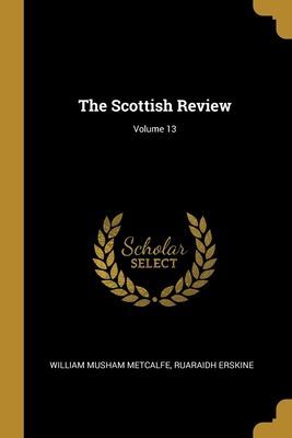 The Scottish Review; Volume 13