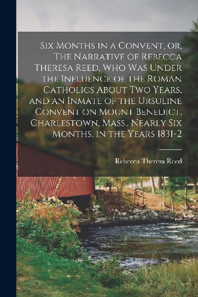 Six Months in a Convent, or, The Narrative of Rebecca Theresa ...