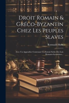 Droit Romain & Gréco-byzantin Chez Les Peuples Slaves: Av...