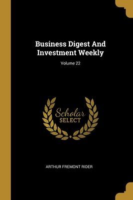 Business Digest And Investment Weekly; Volume 22