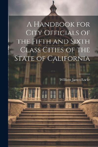 A Handbook for City Officials of the Fifth and Sixth Class Cit...