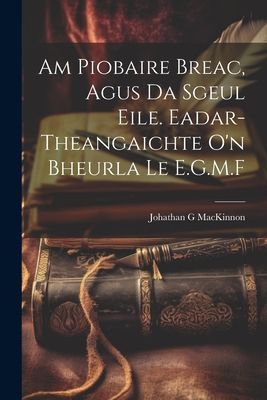 Am Piobaire Breac, Agus Da Sgeul Eile. Eadar-theangaichte o ...