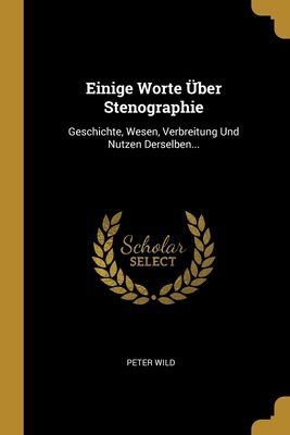 Einige Worte Über Stenographie: Geschichte, Wesen, Verbreitun...