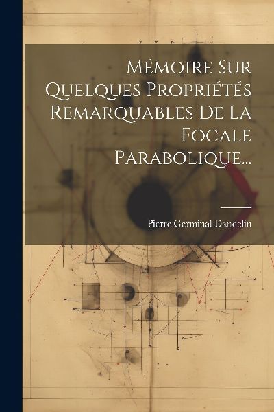 Mémoire Sur Quelques Propriétés Remarquables De La Focale P...