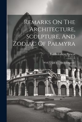 Remarks On The Architecture, Sculpture, And Zodiac Of Palmyra:...