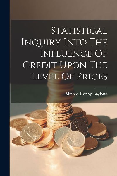 Statistical Inquiry Into The Influence Of Credit Upon The Leve...