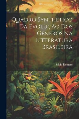 Quadro synthetico da evolução dos generos na litteratura bra...