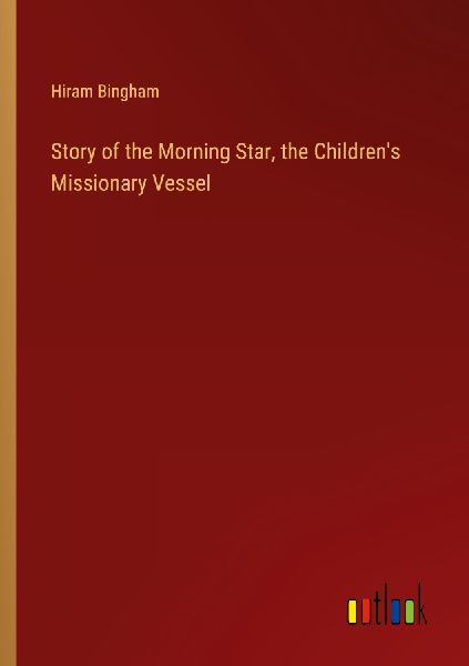 Story of the Morning Star, the Children's Missionary Vessel