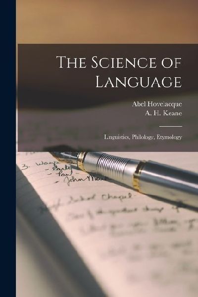 The Science of Language: Linguistics, Philology, Etymology