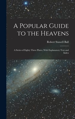 A Popular Guide to the Heavens: A Series of Eighty Three Plate...