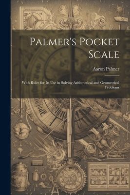 Palmer's Pocket Scale: With Rules for Its Use in Solving ...