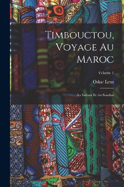 Timbouctou, Voyage Au Maroc: Au Sahara Et Au Soudan; Volume 1