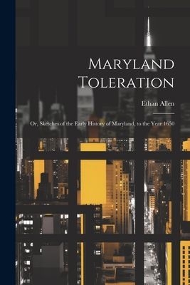 Maryland Toleration; or, Sketches of the Early History of Mary...