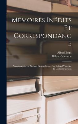 Mémoires Inédits Et Correspondance: Accompagnés De Notices ...