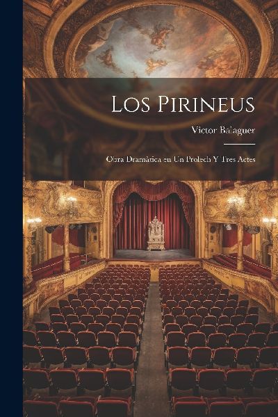 Los Pirineus: Obra Dramàtica en un Prolech y Tres Actes