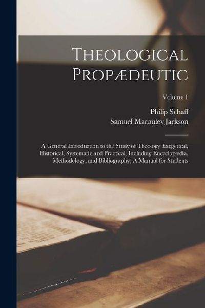 Theological Propædeutic: A General Introduction to the Study ...