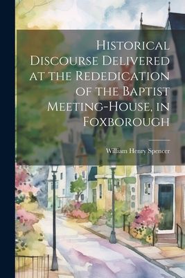 Historical Discourse Delivered at the Rededication of the Bapt...