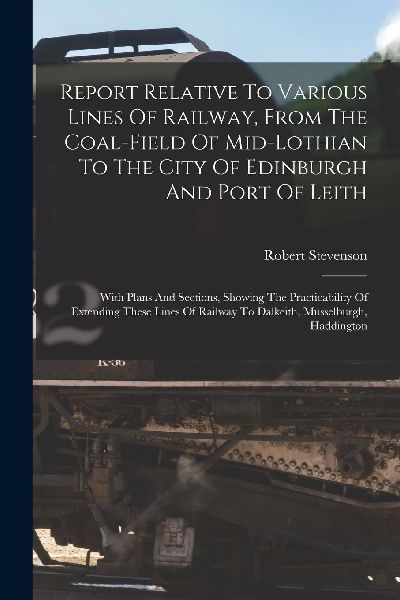 Report Relative To Various Lines Of Railway, From The Coal-fie...