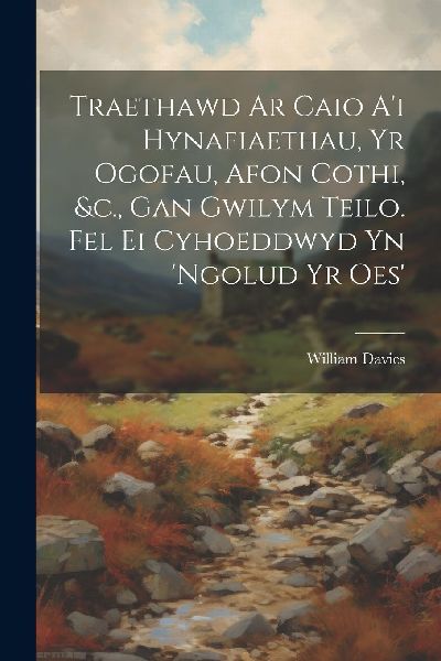 Traethawd Ar Caio A'i Hynafiaethau, Yr Ogofau, Afon Cothi...