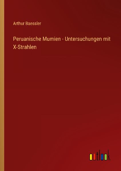 Peruanische Mumien - Untersuchungen mit X-Strahlen