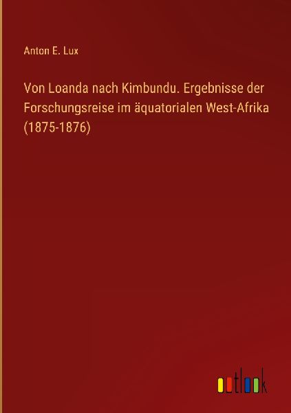Von Loanda nach Kimbundu. Ergebnisse der Forschungsreise im ä...