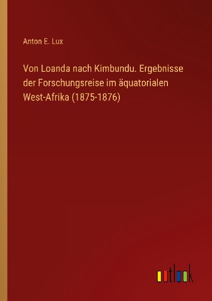Von Loanda nach Kimbundu. Ergebnisse der Forschungsreise im ä...