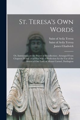 St. Teresa's Own Words: or, Instructions on the Prayer of...
