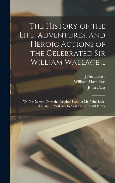 The History of the Life, Adventures, and Heroic Actions of the...