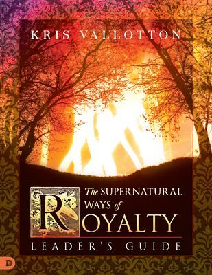 The Supernatural Ways of Royalty Leader's Guide: Discover...