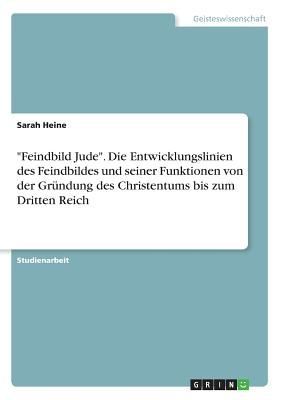 "Feindbild Jude". Die Entwicklungslinien des Feindbi...