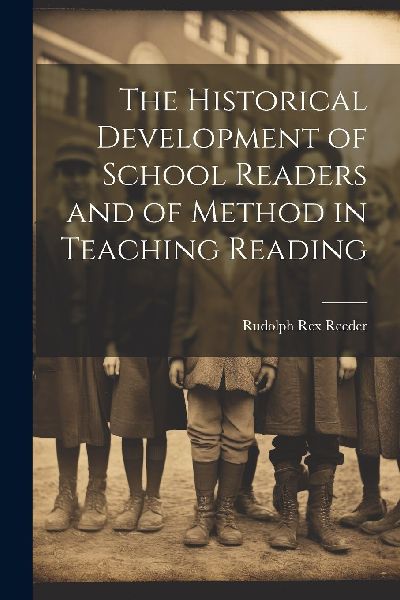 The Historical Development of School Readers and of Method in ...