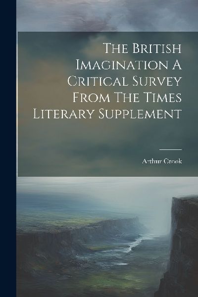 The British Imagination A Critical Survey From The Times Liter...